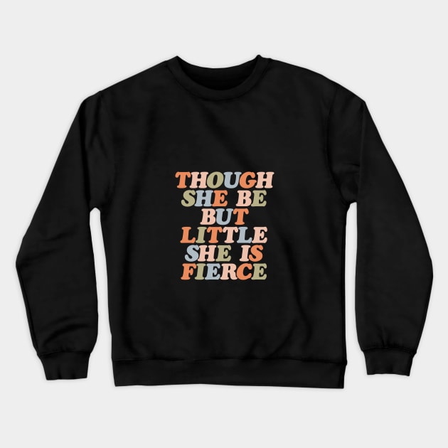 Though She Be But Little She is Fierce by The Motivated Type Crewneck Sweatshirt by MotivatedType